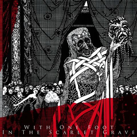 With One Foot In The Scarlet Grave