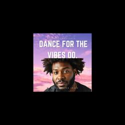 Dance For The Vibes Oo