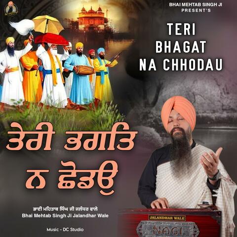 Teri Bhagat Na Chhodau
