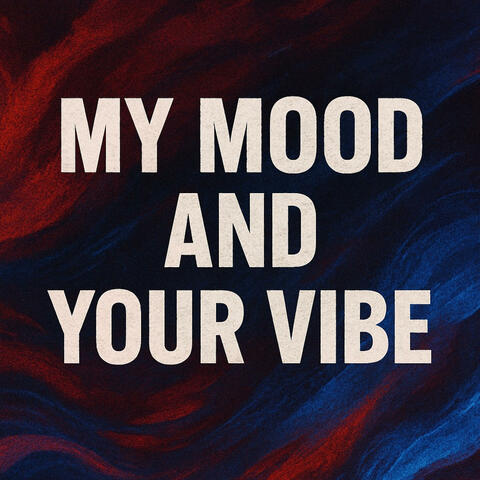 My Mood and Your Vibe