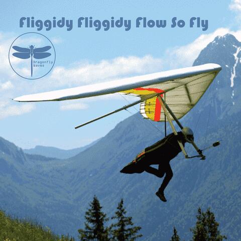 Fliggidy Fliggidy Flow So Fly