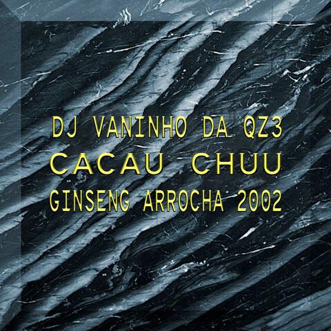 GINSENG ARROCHA 2002 (feat. Cacau Chuu)