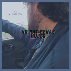 No hay penas mujer
