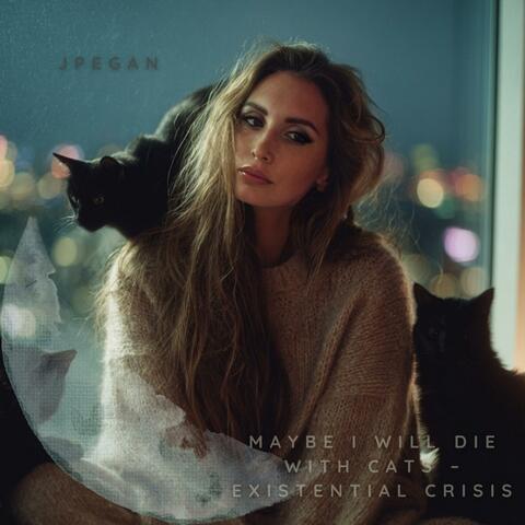 Maybe I Will Die with Cats – Existential Crisis