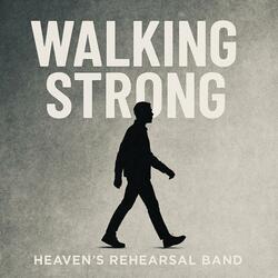 Walking Strong | Heaven's rehearsal worship