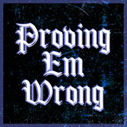 Proving Em Wrong (feat. Nixonn)