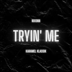 Tryin Me' (feat. Nixonn)
