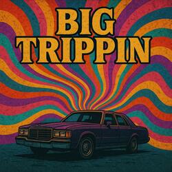 Big Trippin