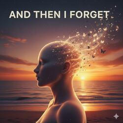 And Then I Forget