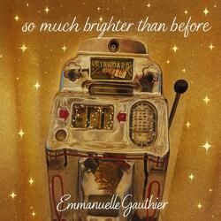 SO MUCH BRIGHTER THAN BEFORE