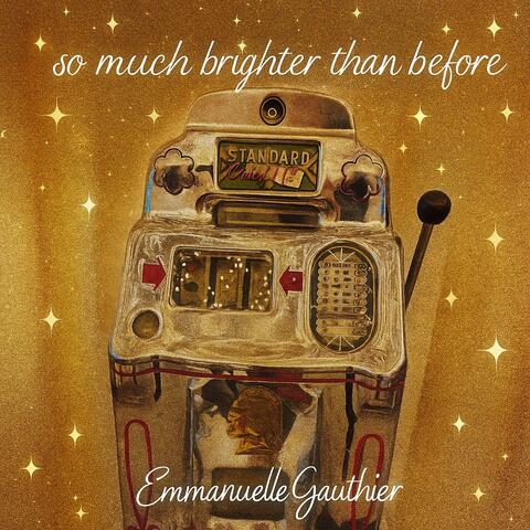 SO MUCH BRIGHTER THAN BEFORE