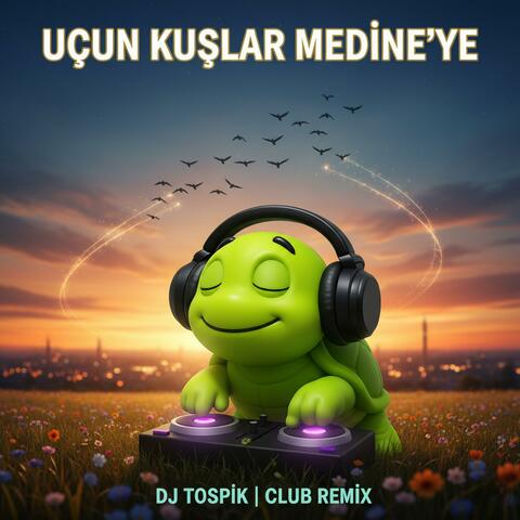 Uçun Kuşlar Medine'ye (Club Remix)