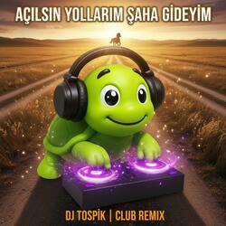 Açılsın Yollarım Şaha Gideyim (Club Remix)