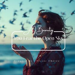 You Fear the Open Sky