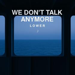 We Don't Talk Anymore