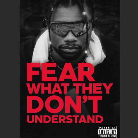 FEAR WHAT THEY DONT UNDERSTAND