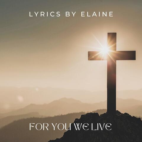 For you we Live