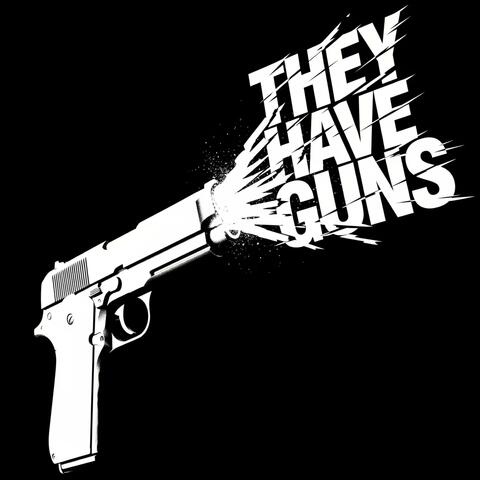 They Have Guns