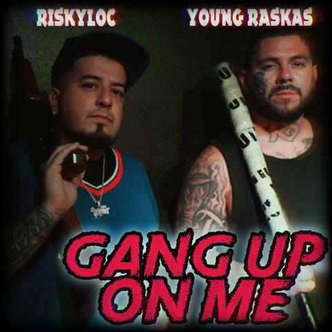 Gang Up On Me (feat. RiskyLoc)