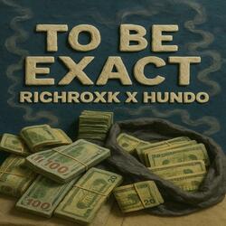 TO BE EXACT (feat. HundoThaDon)
