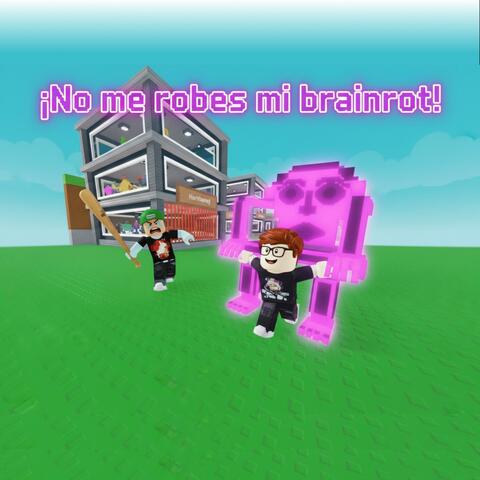 No me robes mi brainrot