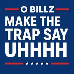 MAKE THE TRAP SAY UHHHH