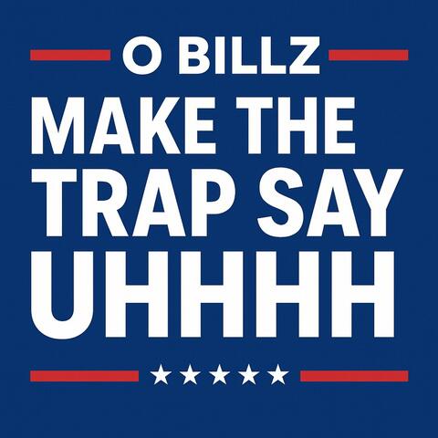 MAKE THE TRAP SAY UHHHH