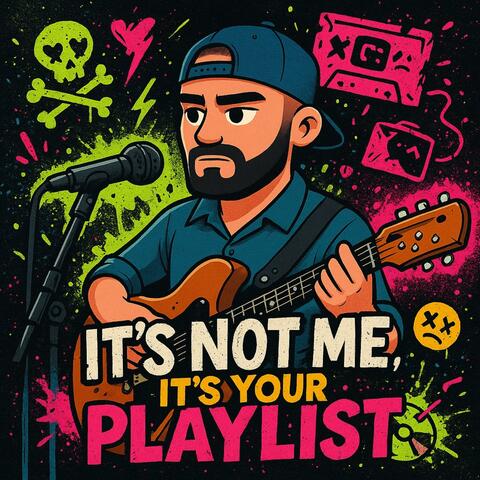 It's Not Me It's Your Playlist