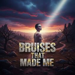 Bruises That Made Me
