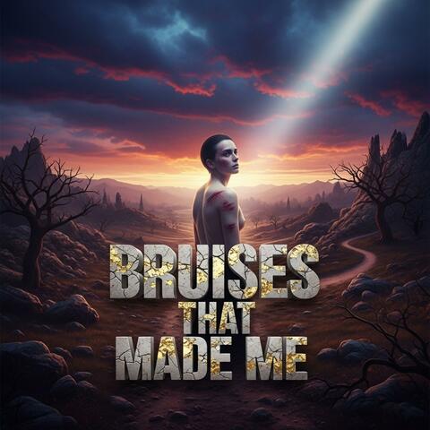 Bruises That Made Me