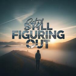 Still Figuring Out