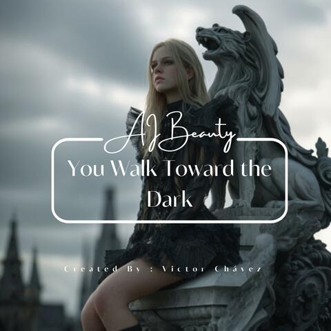 You Walk Toward the Dark