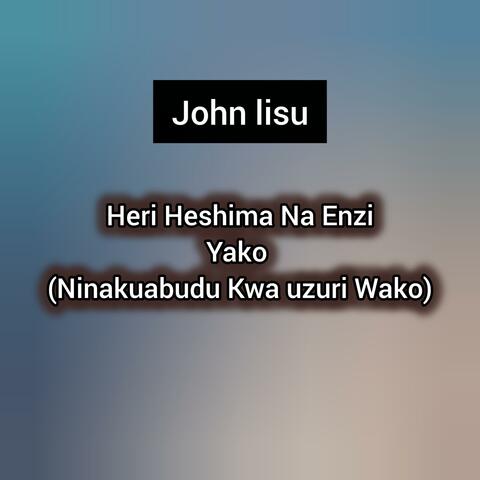 JOHN LISU (Heri Heshima Na Enzi Yako) Ninakuabudu kwa uzuri wako