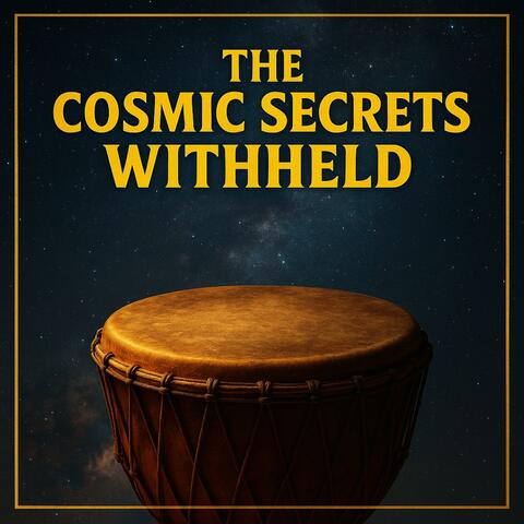 The Cosmic Secrets Withheld