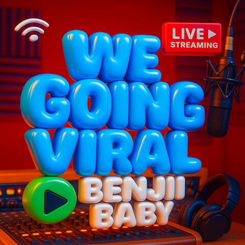 We Going Viral