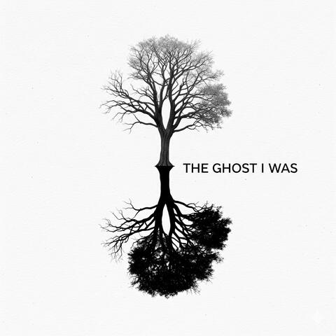 The Ghost I Was