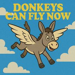 Donkeys Can Fly Now