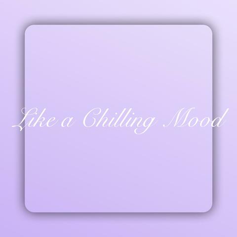 Like a Chilling Mood