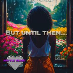 But Until Then…