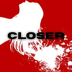 CLOSER