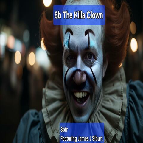 8b The Killa Clown (feat. James J Siburt)