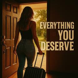 Everything You Deserve