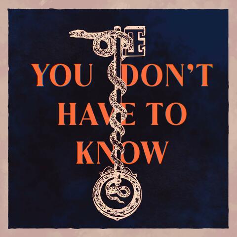 You Don't Have To Know