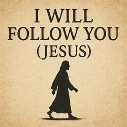 I Will Follow You (Jesus)