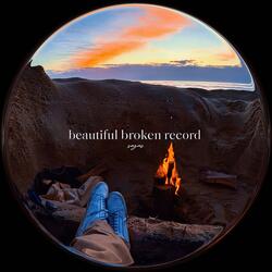 beautiful broken record