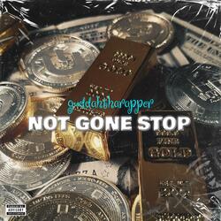 Not gone stop