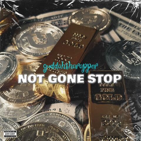 Not gone stop