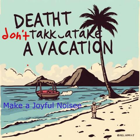 Death don't Take a Vacation