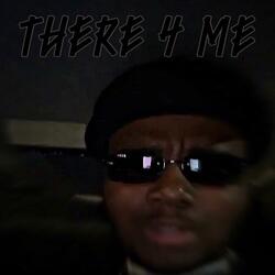 There 4 Me