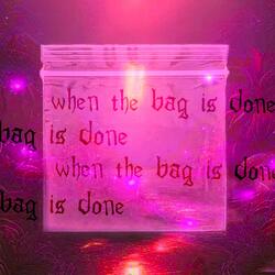 When The Bag Is Done